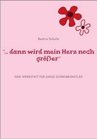 "... dann wird mein Herz noch größer" - Beatrix Schulte - E-Book