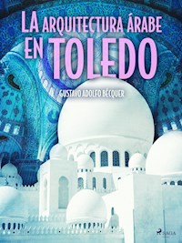 La arquitectura árabe en Toledo - Gustavo Adolfo Bécquer - E-Book