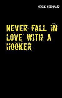 Never fall in love with a hooker - Henrik Neergaard - E-Book