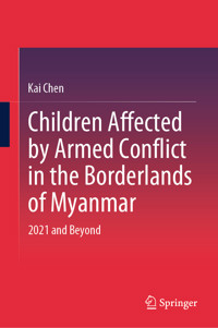 Children Affected by Armed Conflict in the Borderlands of Myanmar - Kai Chen - E-Book