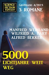 5000 Lichtjahre weit weg: Science Fiction Fantasy Großband 4/2023 - Alfred Bekker - E-Book