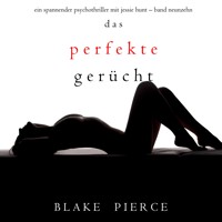 Das Perfekte Gerücht (Ein spannender Psychothriller mit Jessie Hunt—Band Neunzehn) - Blake Pierce - Hörbuch