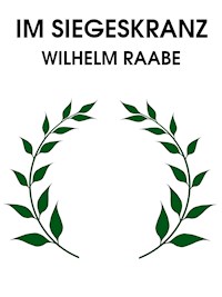 Im Siegeskranze - Wilhelm Raabe - E-Book