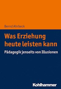 Was Erziehung heute leisten kann - Bernd Ahrbeck - E-Book