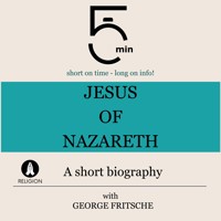 Jesus of Nazareth: A short biography - 5 Minutes - Hörbuch
