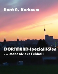 Dortmund-Spezialitäten - Horst A. Karbaum - E-Book