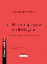 Les Fêtes religieuses en Bretagne - Ligaran - E-Book