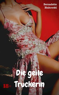 Die geile Truckerin - Bernadette Binkowski - E-Book