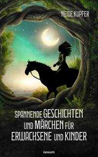Spannende Geschichten und Märchen für Erwachsene und Kinder - Heide Kupfer - E-Book
