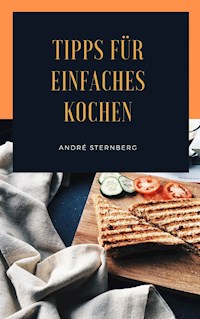 Tipps für einfaches Kochen - Andre Sternberg - E-Book