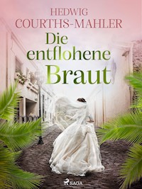 Die entflohene Braut - Hedwig Courths-Mahler - E-Book