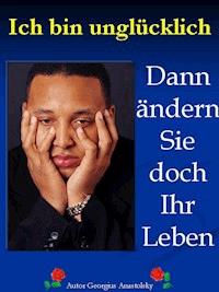 Ich bin unglücklich - Georgius Anastolsky - E-Book