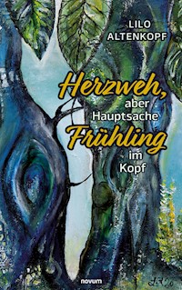 Herzweh, aber Hauptsache Frühling im Kopf - Lilo Altenkopf - E-Book