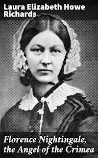 Florence Nightingale, the Angel of the Crimea - Laura Elizabeth Howe Richards - E-Book