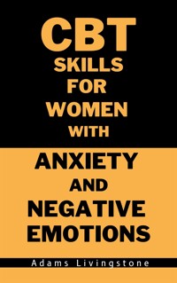 CBT Skills for Women with Anxiety and Negative Emotions - Adams Livingstone - E-Book