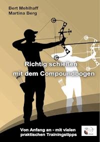 Richtig schießen mit dem Compoundbogen - Bert Mehlhaff - E-Book