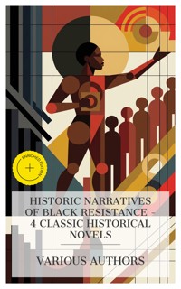 Historic Narratives of Black Resistance – 4 Classic Historical Novels - William Wells Brown - E-Book