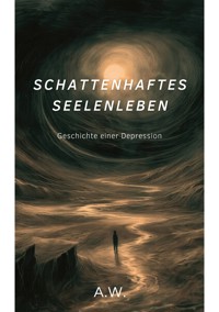 Schattenhaftes Seelenleben - A. W. - E-Book