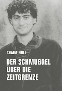 Der Schmuggel über die Zeitgrenze - Chaim Noll - E-Book