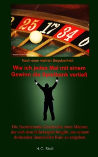 Wie ich jedes Mal mit einem Gewinn die Spielbank verließ. - H.C. Stoll - E-Book