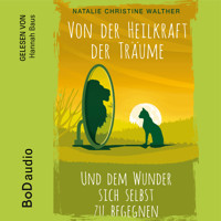 Von der Heilkraft der Träume (Ungekürzt) - Natalie Christine Walther - Hörbuch