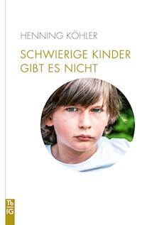 Schwierige Kinder gibt es nicht - Henning Köhler - E-Book