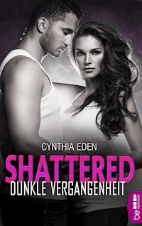 Shattered - Dunkle Vergangenheit - Cynthia Eden - E-Book