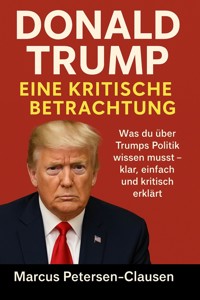 Donald Trump – Eine kritische Betrachtung in einfacher Sprache - Marcus PC Petersen - Clausen - E-Book