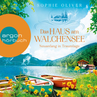 Das Haus am Walchensee - Neuanfang in Traumlage - Walchensee, Band 1 (Ungekürzte Lesung) - Sophie Oliver - Hörbuch
