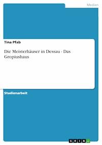 Die Meisterhäuser in Dessau - Das Gropiushaus - Tina Pfab - E-Book