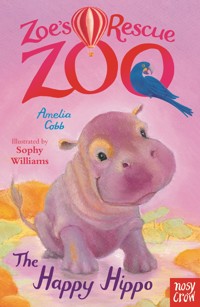Zoe's Rescue Zoo: The Happy Hippo - Amelia Cobb - E-Book