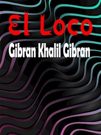 El Loco - Gibran Khalil Gibran - E-Book