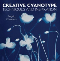 Creative Cyanotype - Angela Chalmers - E-Book