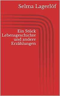 Ein Stück Lebensgeschichte und andere Erzählungen - Selma Lagerlöf - E-Book