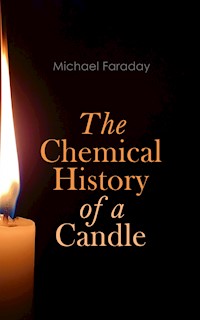 The Chemical History of a Candle - Michael Faraday - E-Book