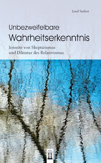 Unbezweifelbare Wahrheitserkenntnis - Josef Seifert - E-Book
