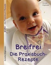 Breifrei Die Praxisbuch-Rezepte - Annelie Köglmeier - E-Book