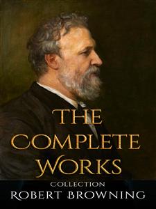 Robert Browning: The Complete Works - Robert Browning - E-Book