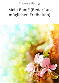 Mein BamF (Bedarf an möglichen Freiheiten) - Thomas Häring - E-Book