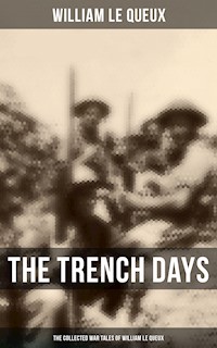The Trench Days: The Collected War Tales of William Le Queux - William Le Queux - E-Book