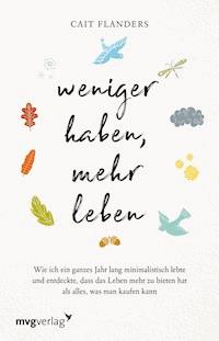 Weniger haben, mehr leben - Cait Flanders - E-Book