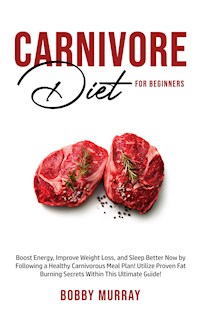 Carnivore Diet For Beginners - Bobby Murray - E-Book