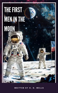 The First Men in the Moon - H. G. Wells - E-Book