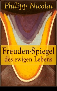 Freuden-Spiegel des ewigen Lebens - Philipp Nicolai - E-Book