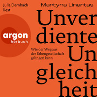 Unverdiente Ungleichheit - Wie der Weg aus der Erbengesellschaft gelingen kann (Ungekürzte Lesung) - Martyna Linartas - Hörbuch