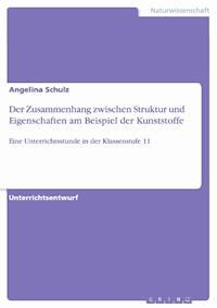 Der Zusammenhang zwischen Struktur und Eigenschaften am Beispiel der Kunststoffe - Angelina Schulz - E-Book