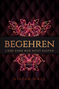 Liebe kann man nicht kaufen - Begehren Teil. 1 - Vivian Hall - E-Book