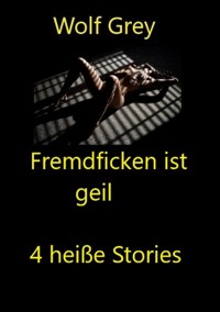Fremdficken ist geil - Wolf Grey - E-Book