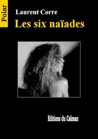 Les six naïades  - Laurent Corre - E-Book