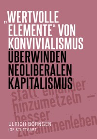 "wertvolle Elemente" von Konvivialismus überwinden neoliberalen Kapitalismus - Ulrich Börngen - E-Book